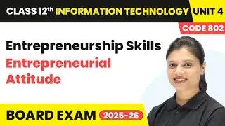 Entrepreneurial Attitude - Session 3  | Class 12 IT Unit 4 (Code 802) Part A | CBSE 2025-26