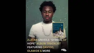 Zlatan Unveils &ldquo;Symbol of Hope&rdquo; Album Tracklist | Featuring Davido, Olamide, Shallipopi, Mayorkun.