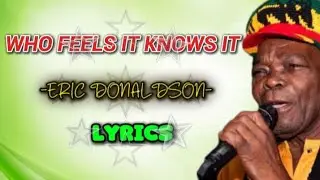 Eric Donaldson - Who Feels It Knows It Song Lyrics|LYRICS