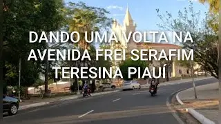 Fazendo um tour na Avenida Frei Serafim Teresina Piauí 