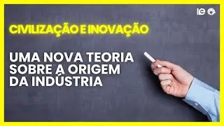 Civilização e Inovação: a revolução industrial como um fenômeno evolucionário e civilizacional