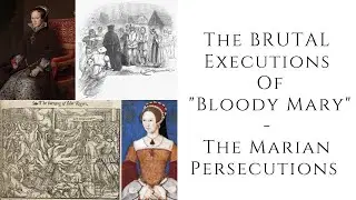 The BRUTAL Executions Of Bloody Mary  -  The Marian Persecutions