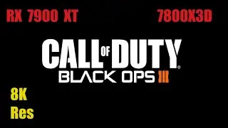 Black Ops 3 - 8K Resolution Ultra & Low Settings - RX 7900 XT + 7800X3D