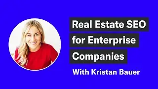Enterprise Real Estate SEO w/ Kristan Bauer