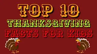 Top 10 Thanksgiving Facts for Kids!
