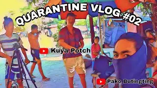 Quarantine Vlog #02 | Pako Butingting ft Kuya Potch