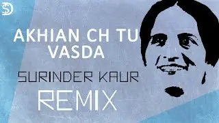 Surinder Kaur | Punjabi Remix | Akhian Ch Tu Wasda | Sukhpal Darshan Dollar D | RemixSeries Song #10