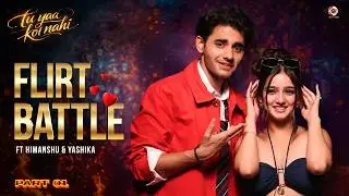 Who's The Better Flirt? | Ft.@HimanshuNAwasthie & Yashika Sharma | Part -1