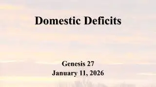 January 11, 2026 - Domestic Deficits (Genesis 27)