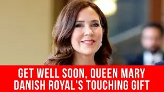 GET WELL SOON, QUEEN MARY ❤️ | Danish Royal's Touching Gift
