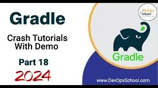 Crash Tutorials of Gradle with Demo Part-18 - 2024