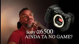 Sony 6500 Ainda VALE a PENA em 2026?