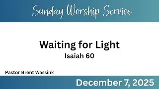 December 7th, 2025 Sunday Worship Service - River Terrace Church, East Lansing MI