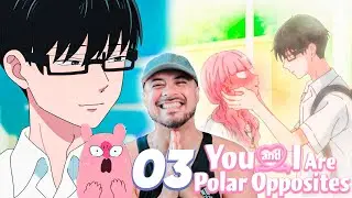❤️ &iexcl;KAWAIIII! | YOU AND I ARE POLAR OPPOSITES  03 | REACCI&Oacute;N