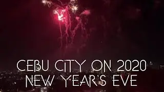 CEBU CITY SKYLINE ON NEW YEAR&rsquo;S EVE 2020 | FIREWORKS DISPLAY EVERYWHERE