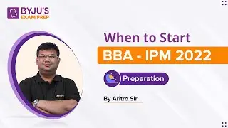 When is the Right Time to Start BBA IPM 2022 Preparation? Aritro Dasgupta | BYJU'S Exam Prep