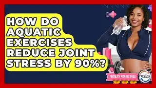 How Do Aquatic Exercises Reduce Joint Stress By 90%? - Fertility Fitness Pro