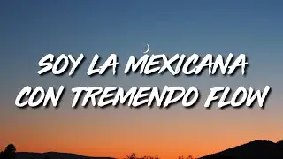 soy la mexicana con tremendo flow (Letra/Lyrics)