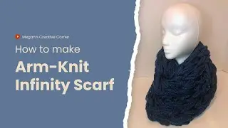How to Make an Arm-Knit Infinity Scarf