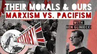 Their morals and ours: Marxism vs. pacifism