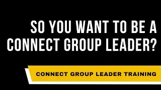So You Wanna Start a Connect Group?