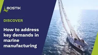 How to address key demands in marine manufacturing | Product portfolio | Bostik Industrial