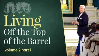 Living Off The Top Of The Barrel,  Volume 2  Part 1 | Jesse Duplantis