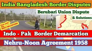 সীমান্ত  ঝামেলা India Bangladesh Border Disputes,  Berubari Union Case, Nehru-Noon Agreement 1958 ,