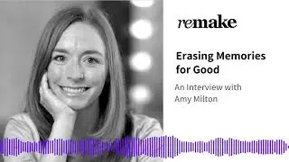 050. Amy Milton: Erasing Memories for Good