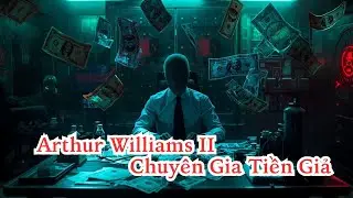 Arthur Williams II &ndash; &ldquo;Bậc Thầy Tiền Giả&rdquo; Khiến Cả nước Mỹ Chấn Động | C&acirc;u Chuyện Thật 100%!