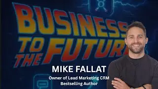 Take Your Business To The Future | Mike Fallat from Lead Marketing Company