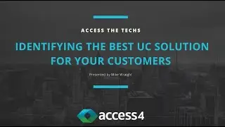 Access the Techs: Identifying the Right Unified Communications Solution for Your Customers