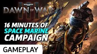 16 Minutes of Space Marine Campaign Gameplay - Dawn of War 3
