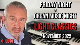 Friday Night Is Organ Music Night: Light Classics From Albinoni To Young ✨