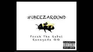 Pocah The Rebel x Renegade GG #iBEEZAROUND