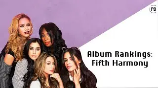 Album Rankings: Fifth Harmony | Pop Dissected Podcast