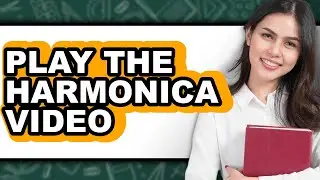 How to Play the Harmonica Video - Step By Step