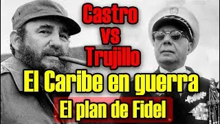 Cuando Fidel Castro intentó tumbar a Rafael Trujillo.