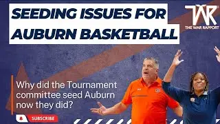 Auburn's Seeding Makes NO SENSE | The Auburn Express