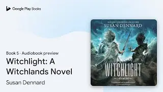 Witchlight: A Witchlands Novel Book 5 by Susan Dennard &middot; Audiobook preview