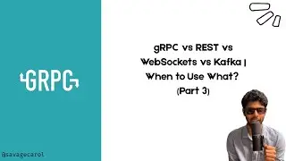 gRPC vs REST vs WebSockets vs Kafka | When to Use What? (Part 3)
