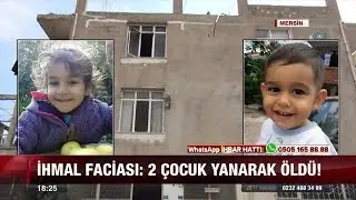 İki Çocuk Yanarak Öldü - 4 Ağustos 2017