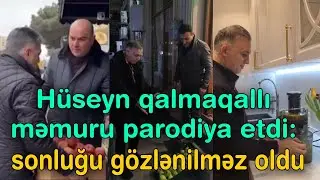 Hüseyn qalmaqallı məmuru parodiya etdi: sonluğu gözlənilməz oldu