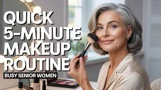 Quick 5-Minute Makeup Routine for Busy Senior Women