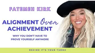 Alignment Over Achievement: Why You Don&rsquo;t Have to Prove Yourself Anymore with Fatemeh Kirk
