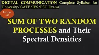 Sum of Two Random Processes and Their Spectral Densities | Digital Communication| R K Classes|Lec 45