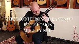 Murray Neil | The Bonnie, Bonnie Banks of Loch Lomond on a David Ryer Classical Guitar