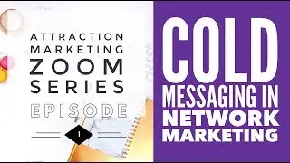 Attraction Marketing Series Ep1 - Cold Messaging in Network Marketing