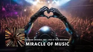 Miracle Of Music Axshan Original Mix [Pro B Tech Records]