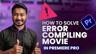 How to Solve Error Compiling Movie in Premiere Pro | Video Editing |  ভিডিও এডিটিং